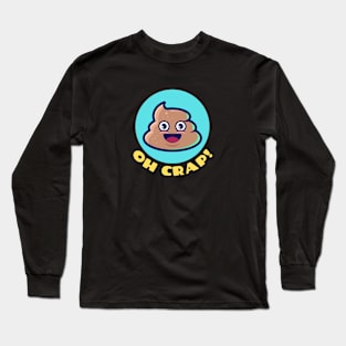 Oh Crap | Cute Poop Pun Long Sleeve T-Shirt